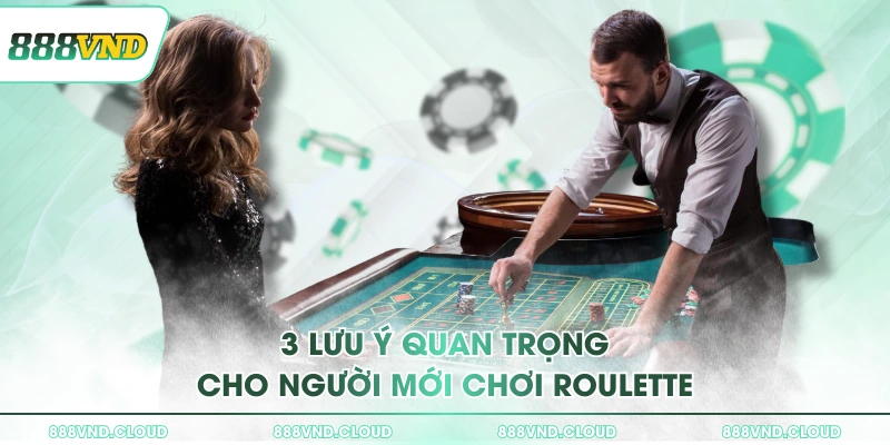 3 lưu ý quan trọng cho người mới chơi roulette