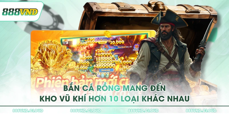 Bắn Cá Rồng mang đến kho vũ khí hơn 10 loại khác nhau