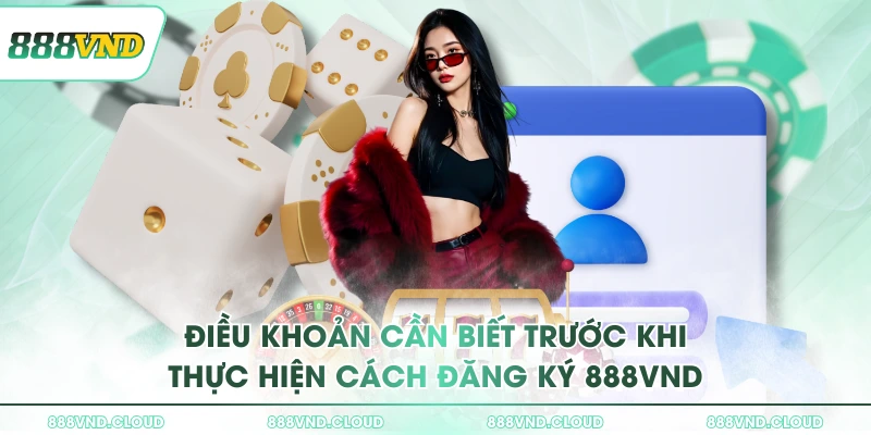 Điều khoản cần biết trước khi thực hiện cách đăng ký 888VND