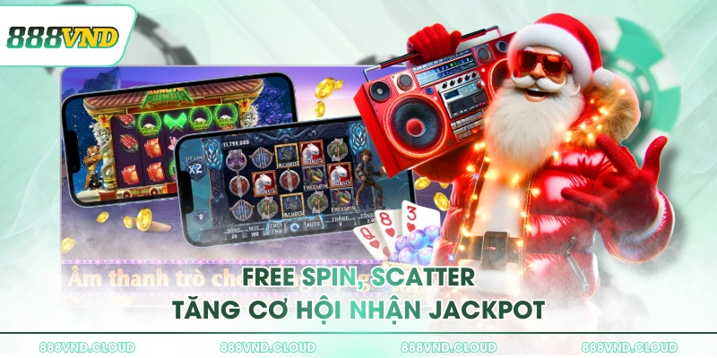 Free Spin, Scatter tăng cơ hội nhận Jackpot