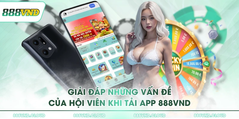 Giải đáp những vấn đề của hội viên khi tải app 888VND