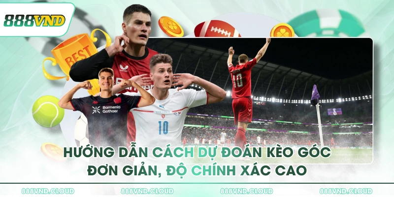 Hướng dẫn cách dự đoán kèo góc đơn giản, độ chính xác cao