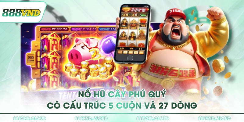 Nổ hũ Cây Phú Quý có cấu trúc 5 cuộn và 27 dòng